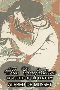 The Confessions of a Child of the Century by Alfred de Musset, Fiction, Classics, Historical, Psychological - Alfred de Musset