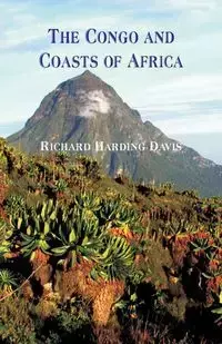 The Congo and Coasts of Africa - Davis Richard Harding