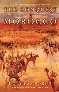 The Conquest of Morocco - Douglas Porch