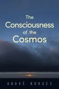 The Consciousness of the Cosmos - Borges André