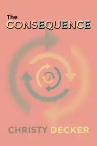 The Consequence - Christy Decker