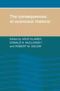 The Consequences of Economic Rhetoric - Klamer Arjo