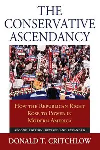 The Conservative Ascendancy - Donald T. Critchlow