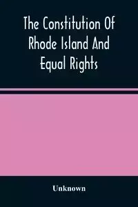 The Constitution Of Rhode Island And Equal Rights - Unknown