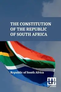 The Constitution Of The Republic Of South Africa - Republic of South Africa