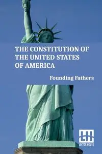 The Constitution Of The United States Of America - Founding Fathers