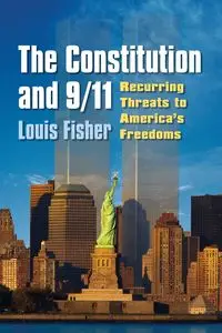 The Constitution and 9/11 - Louis Fisher