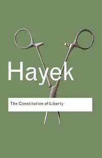 The Constitution of Liberty - Hayek F.A.