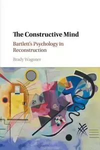 The Constructive Mind - Brady Wagoner