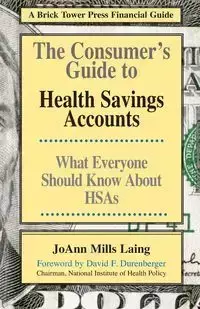 The Consumer's Guide to Health Savings Accounts - JoAnn Laing Mills