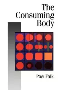 The Consuming Body - Falk Pasi