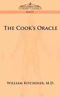 The Cook's Oracle - Kitchiner M. D. William