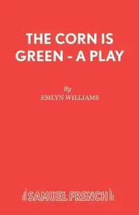 The Corn is Green - A Play - Williams Emlyn