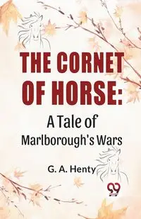 The Cornet Of Horse - G.A. Henty