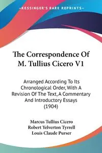 The Correspondence Of M. Tullius Cicero V1 - Marcus Cicero Tullius