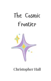 The Cosmic Frontier - Christopher Hall