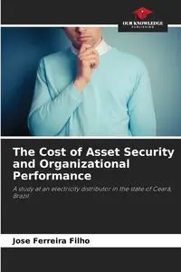 The Cost of Asset Security and Organizational Performance - Jose Ferreira Filho