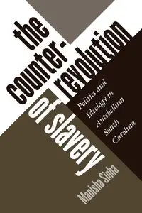The Counterrevolution of Slavery - Sinha Manisha