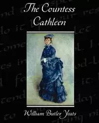 The Countess Cathleen - William Yeats Butler