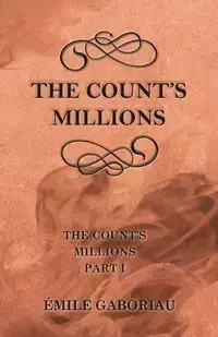 The Count's Millions (The Count's Millions Part I) - Gaboriau Émile