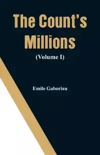 The Count's Millions (Volume I) - Emile Gaboriau