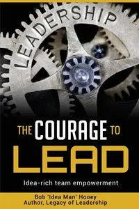 The Courage to Lead - Bob Hooey  'Idea Man'