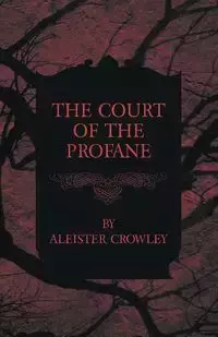 The Court of the Profane - Crowley Aleister