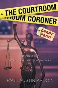 The Courtroom Coroner - Paul Austin Ardoin