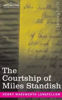 The Courtship of Miles Standish - Henry Longfellow Wadsworth