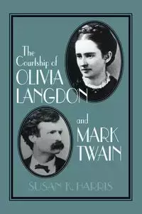 The Courtship of Olivia Langdon and Mark Twain - K. Harris Susan