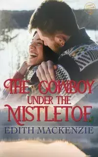 The Cowboy Under The Mistletoe - MacKenzie Edith