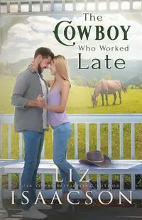 The Cowboy Who Worked Late - Liz Isaacson