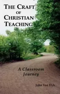 The Craft of Christian Teaching - Van John Dyk