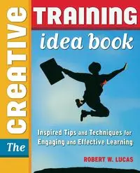 The Creative Training Idea Book - LUCAS Robert W.