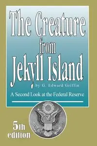 The Creature from Jekyll Island - Griffin G. Edward