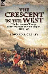 The Crescent in the West - Edward S. Creasy