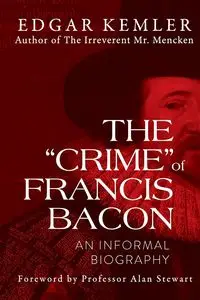 The "Crime" of Francis Bacon - Edgar Kemler