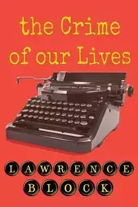 The Crime of Our Lives - Lawrence Block