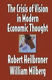 The Crisis of Vision in Modern Economic Thought - Heilbroner Robert L.