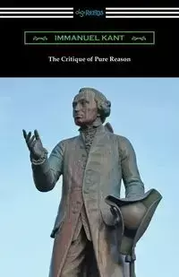 The Critique of Pure Reason - Kant Immanuel