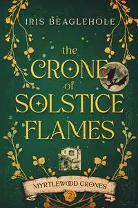 The Crone of Solstice Flames - Iris Beaglehole