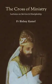 The Cross of Ministry - Kamel Fr Bishoy