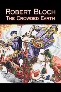 The Crowded Earth by Robert Bloch, Science Fiction, Fantasy, Adventure - Robert Bloch