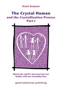 The Crystal Human and the Crystallization Process Part I - Sennov Anni