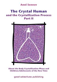 The Crystal Human and the Crystallization Process Part II - Sennov Anni