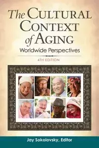 The Cultural Context of Aging - Sokolovsky Jay