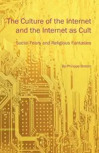 The Culture of the Internet and the Internet as Cult - Breton Philippe