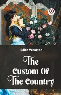 The Custom Of The Country - Edith Wharton