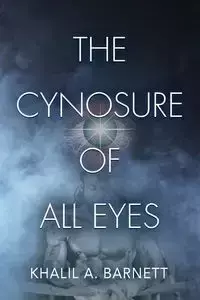 The Cynosure of All Eyes - Barnett Khalil A