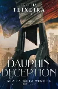 The DAUPHIN DECEPTION - Teixeira Urcelia